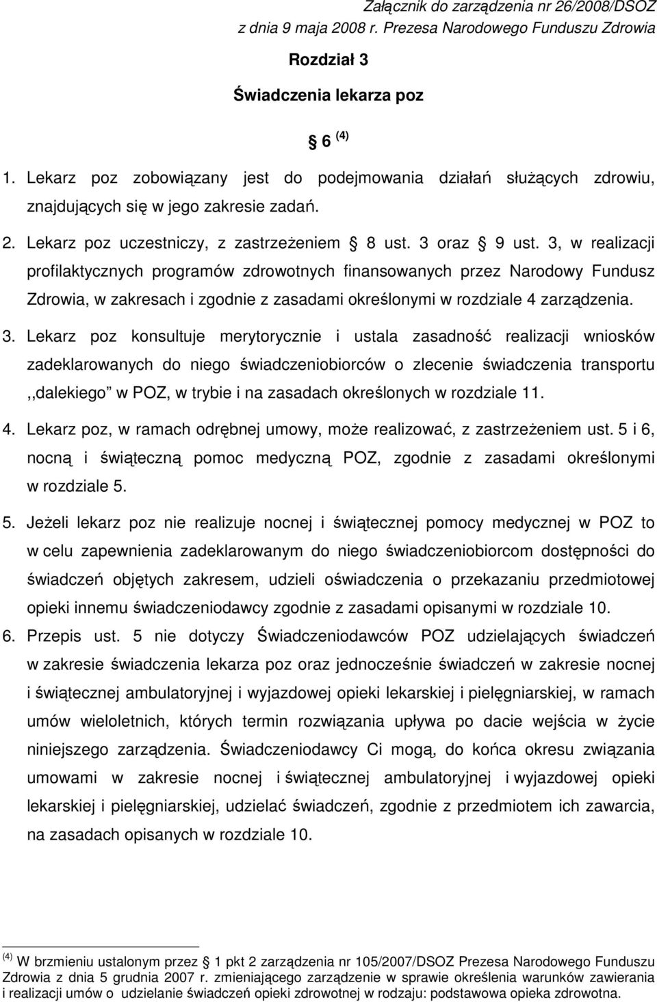 3, w realizacji profilaktycznych programów zdrowotnych finansowanych przez Narodowy Fundusz Zdrowia, w zakresach i zgodnie z zasadami określonymi w rozdziale 4 zarządzenia. 3.