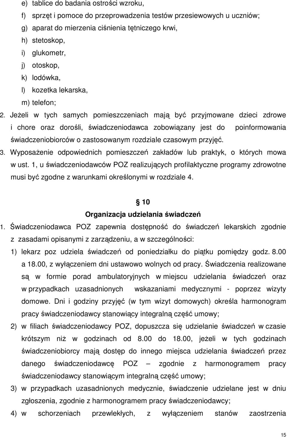 JeŜeli w tych samych pomieszczeniach mają być przyjmowane dzieci zdrowe i chore oraz dorośli, świadczeniodawca zobowiązany jest do poinformowania świadczeniobiorców o zastosowanym rozdziale czasowym