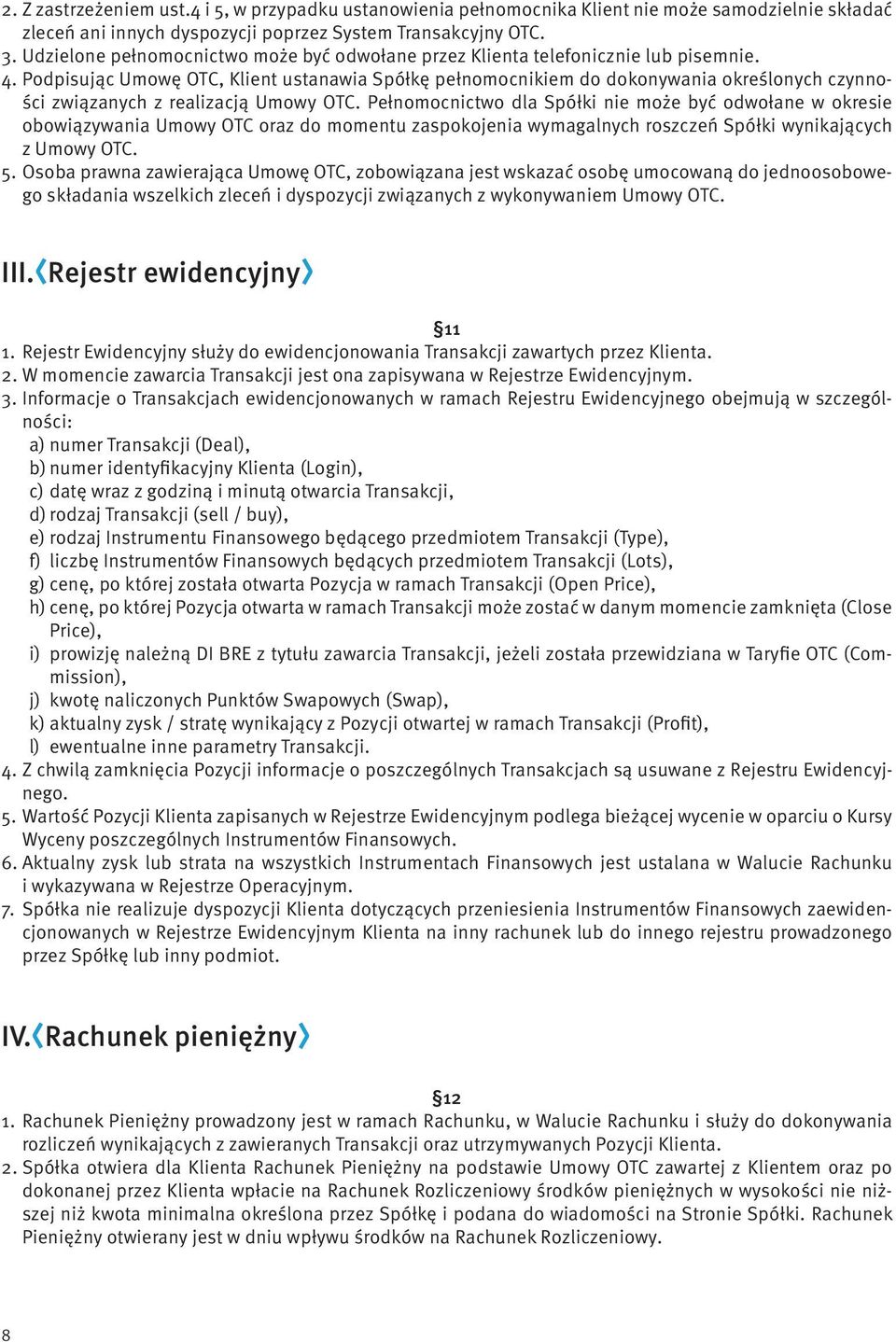 Podpisując Umowę OTC, Klient ustanawia Spółkę pełnomocnikiem do dokonywania określonych czynności związanych z realizacją Umowy OTC.