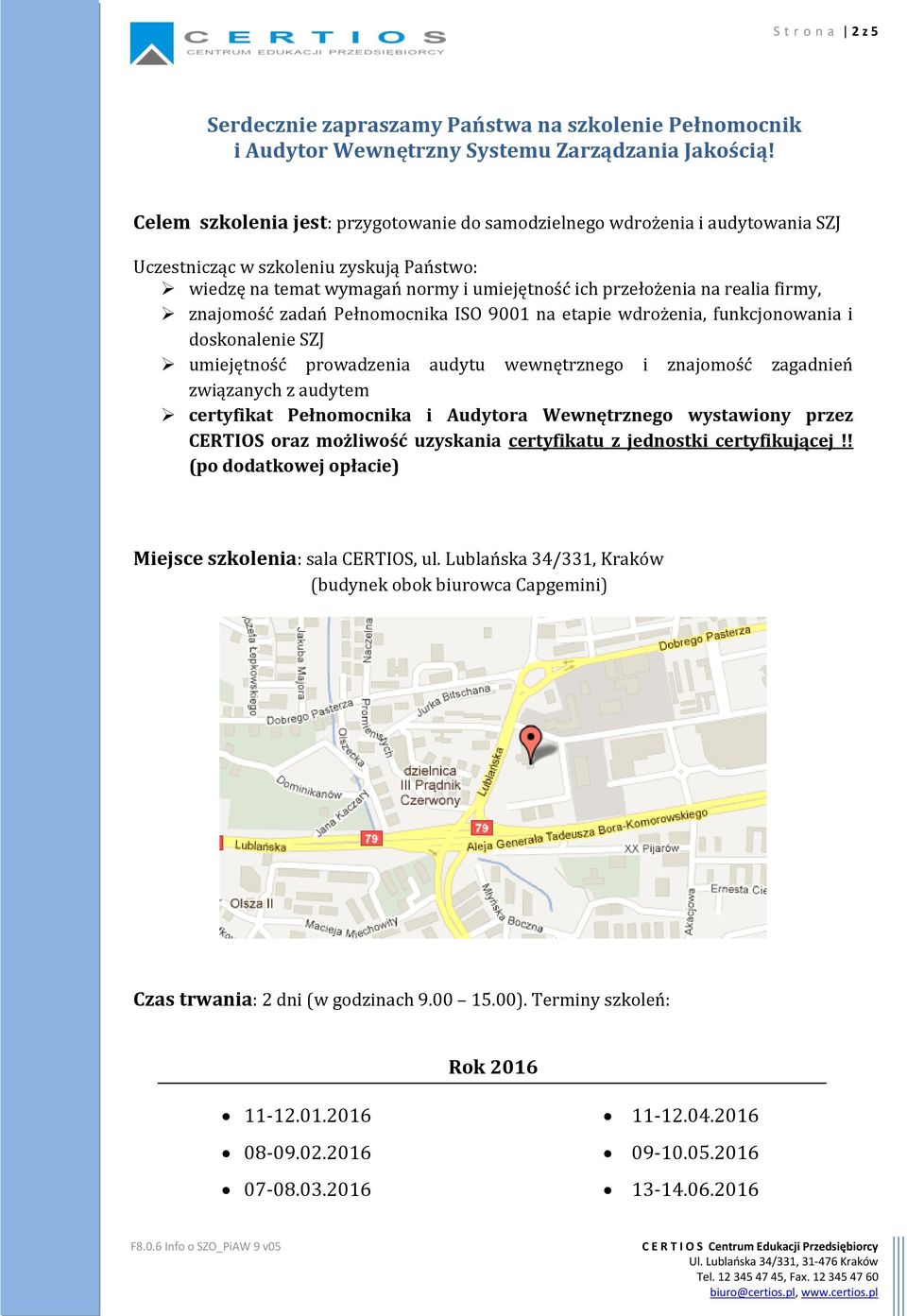 znajomość zadań Pełnomocnika ISO 9001 na etapie wdrożenia, funkcjonowania i doskonalenie SZJ umiejętność prowadzenia audytu wewnętrznego i znajomość zagadnień związanych z audytem certyfikat