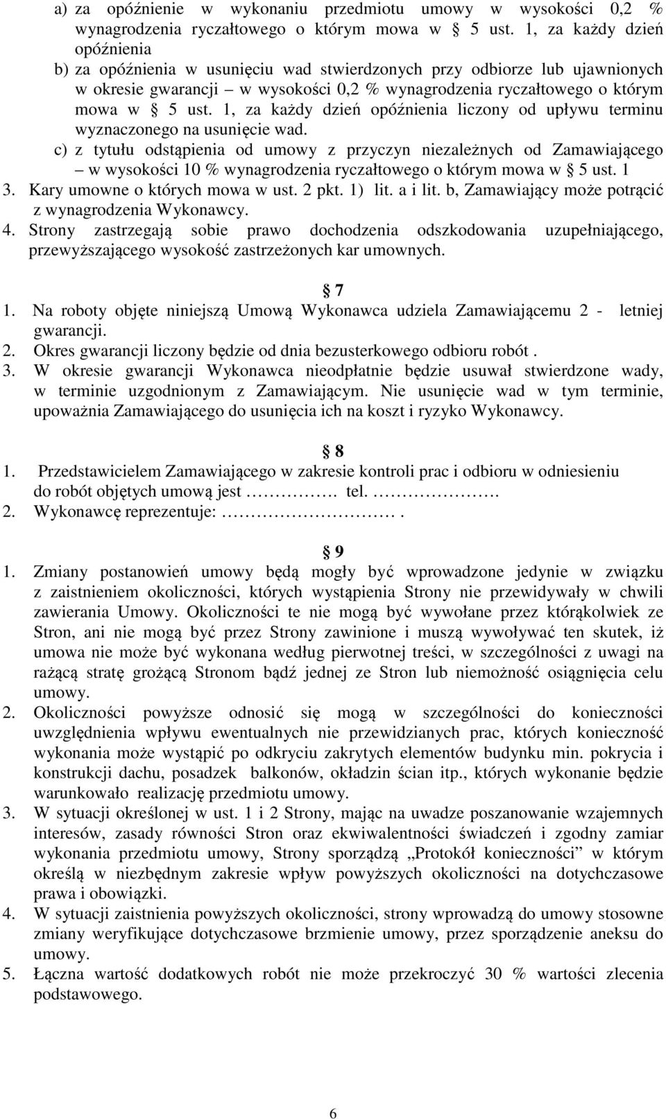 1, za każdy dzień opóźnienia liczony od upływu terminu wyznaczonego na usunięcie wad.