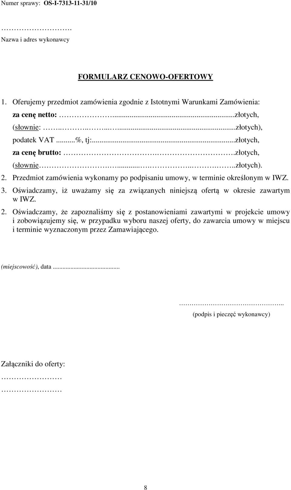 Przedmiot zamówienia wykonamy po podpisaniu umowy, w terminie określonym w IWZ. 3. Oświadczamy, iż uważamy się za związanych niniejszą ofertą w okresie zawartym w IWZ. 2.