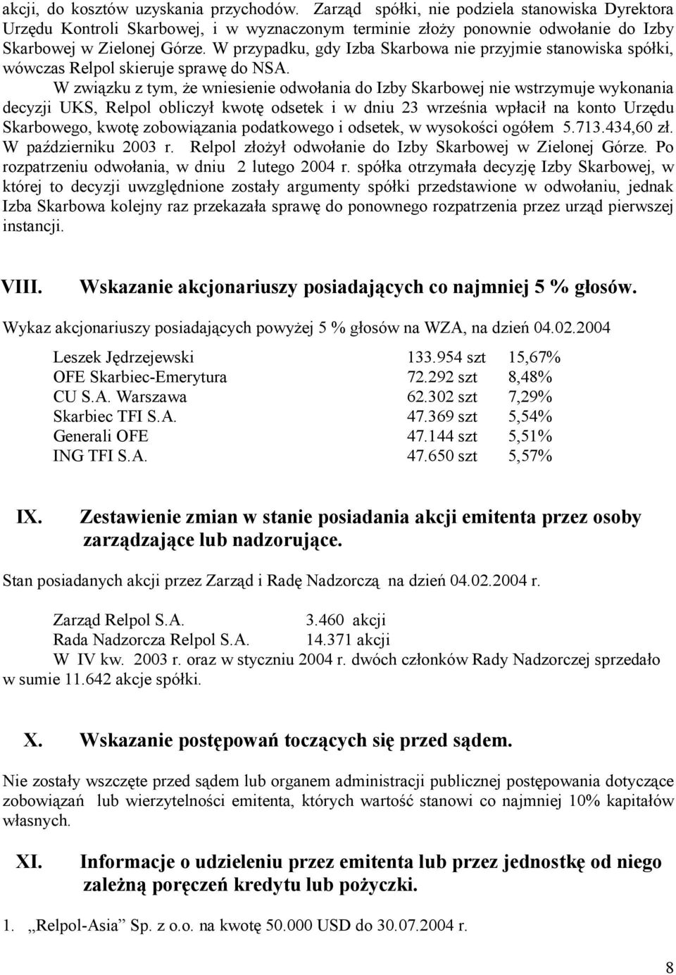 W przypadku, gdy Izba Skarbowa nie przyjmie stanowiska spółki, wówczas Relpol skieruje sprawę do NSA.