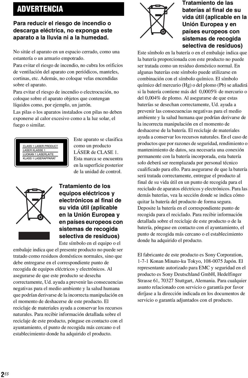 Para evitar el riesgo de incendio, no cubra los orificios de ventilación del aparato con periódicos, manteles, cortinas, etc. Además, no coloque velas encendidas sobre el aparato.