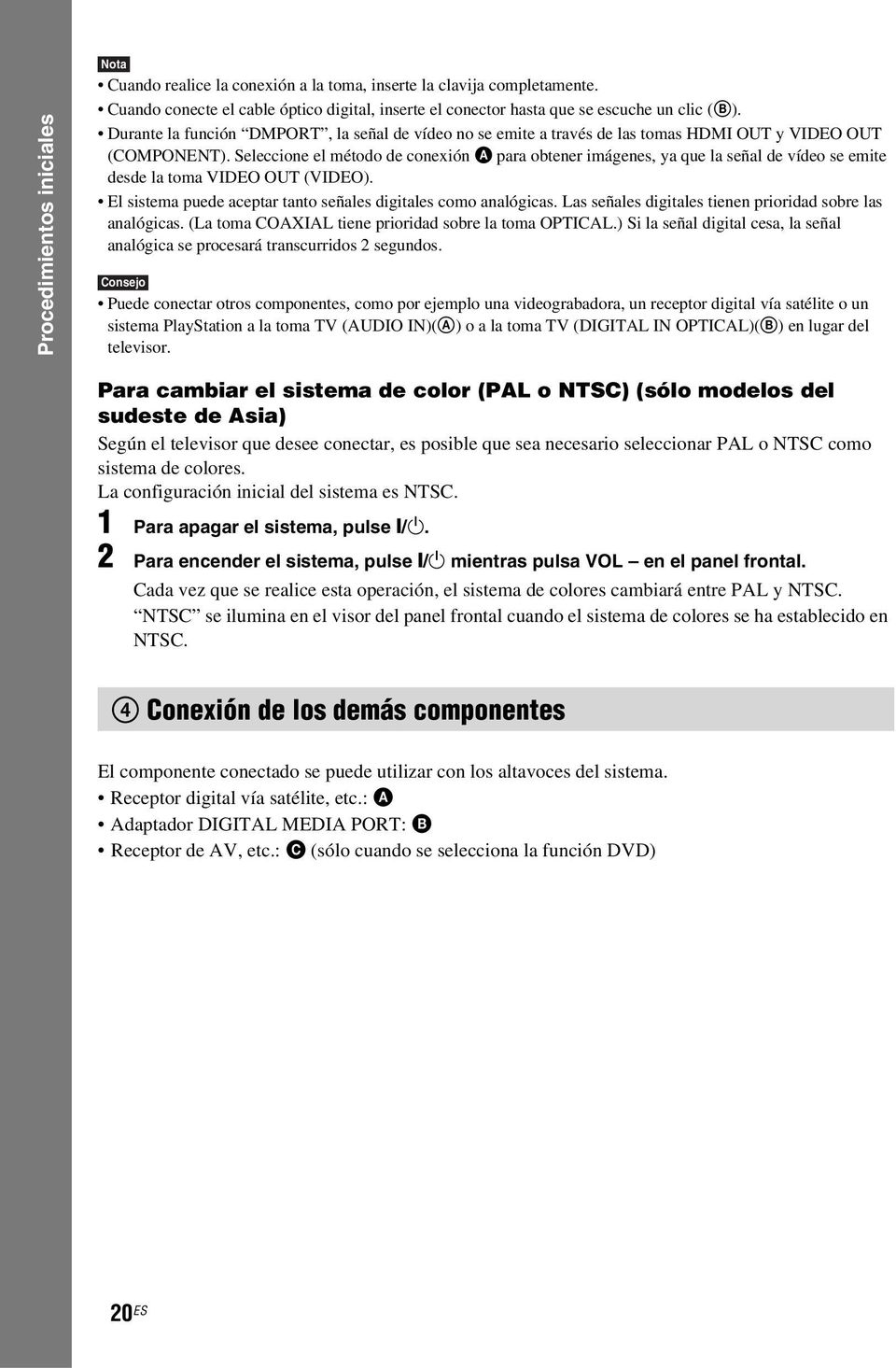 Seleccione el método de conexión A para obtener imágenes, ya que la señal de vídeo se emite desde la toma VIDEO OUT (VIDEO). El sistema puede aceptar tanto señales digitales como analógicas.