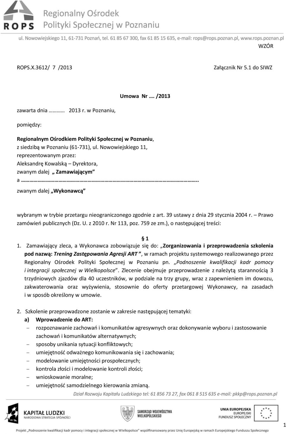 39 ustawy z dnia 29 stycznia 2004 r. Prawo zamówień publicznych (Dz. U. z 2010 r. Nr 113, poz. 759 ze zm.), o następującej treści: 1 1.