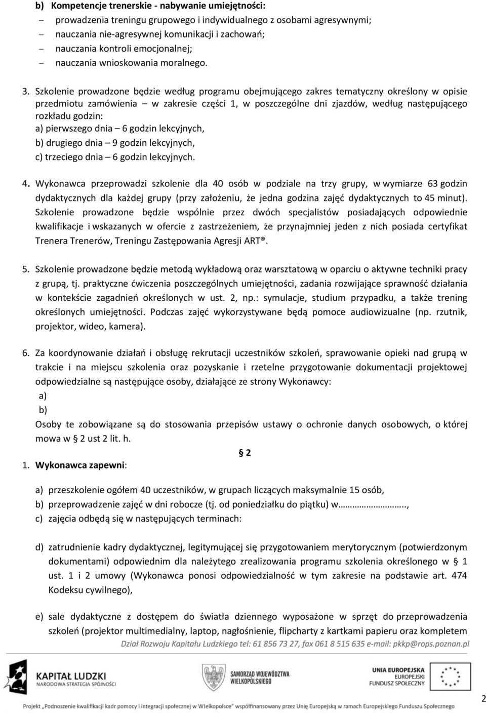 Szkolenie prowadzone będzie według programu obejmującego zakres tematyczny określony w opisie przedmiotu zamówienia w zakresie części 1, w poszczególne dni zjazdów, według następującego rozkładu