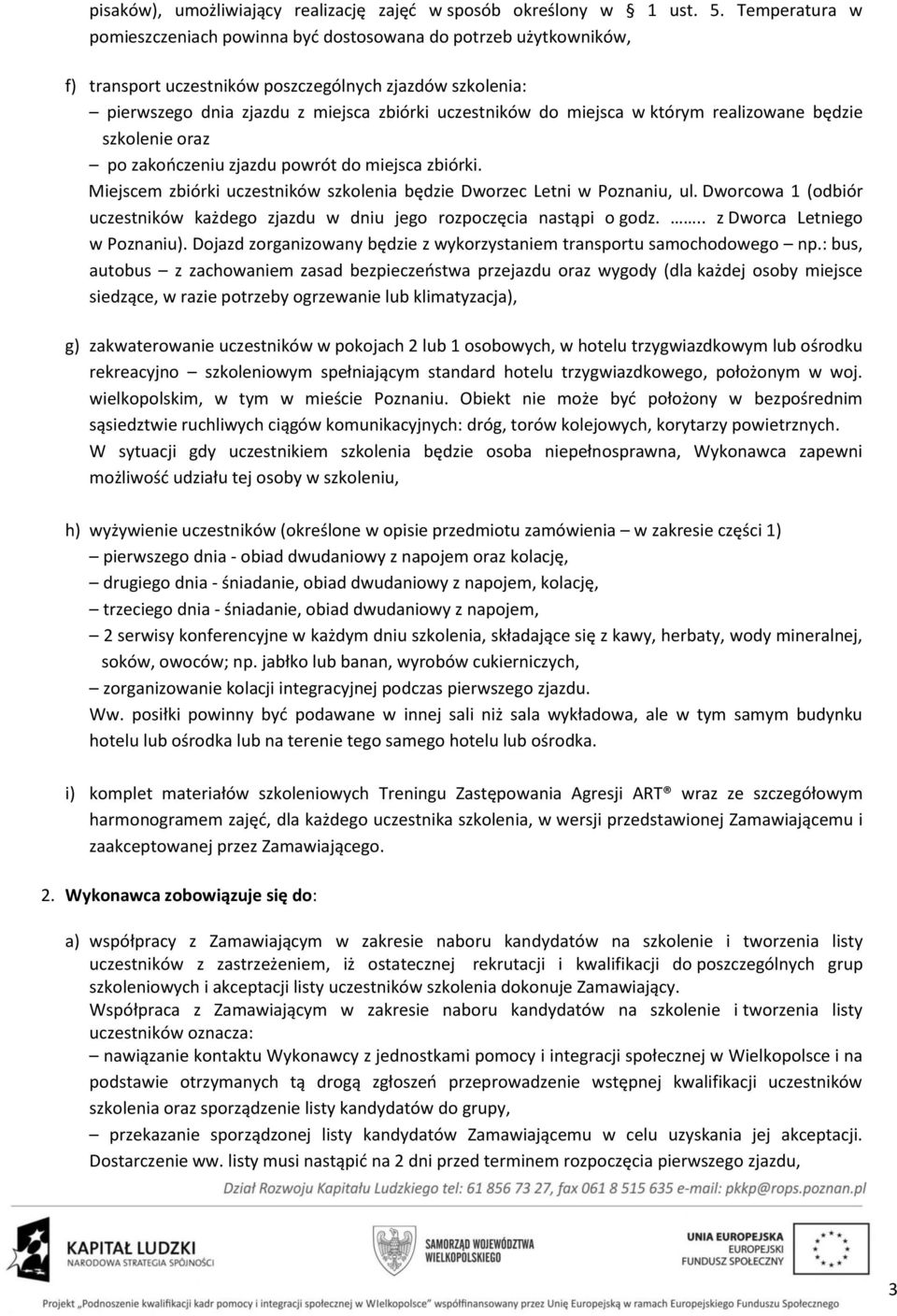 miejsca w którym realizowane będzie szkolenie oraz po zakończeniu zjazdu powrót do miejsca zbiórki. Miejscem zbiórki uczestników szkolenia będzie Dworzec Letni w Poznaniu, ul.