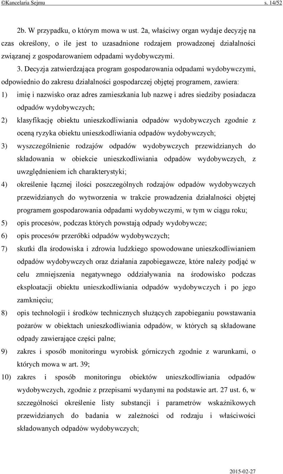 Decyzja zatwierdzająca program gospodarowania odpadami wydobywczymi, odpowiednio do zakresu działalności gospodarczej objętej programem, zawiera: 1) imię i nazwisko oraz adres zamieszkania lub nazwę