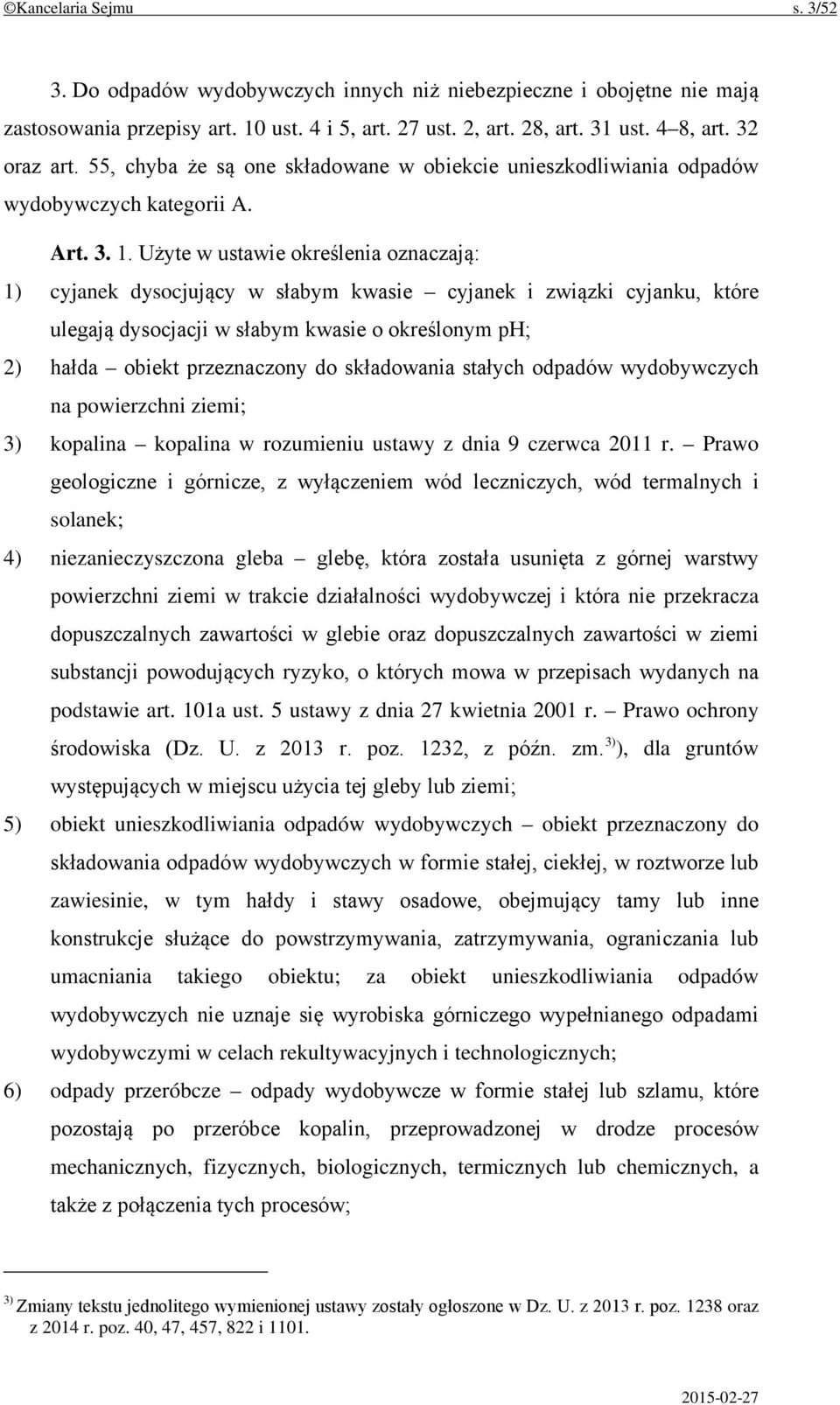 Użyte w ustawie określenia oznaczają: 1) cyjanek dysocjujący w słabym kwasie cyjanek i związki cyjanku, które ulegają dysocjacji w słabym kwasie o określonym ph; 2) hałda obiekt przeznaczony do