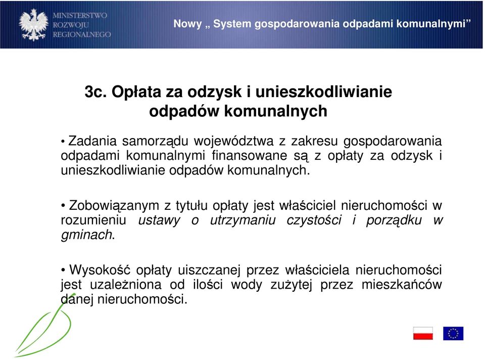 Zobowiązanym z tytułu opłaty jest właściciel nieruchomości w rozumieniu ustawy o utrzymaniu czystości i porządku w