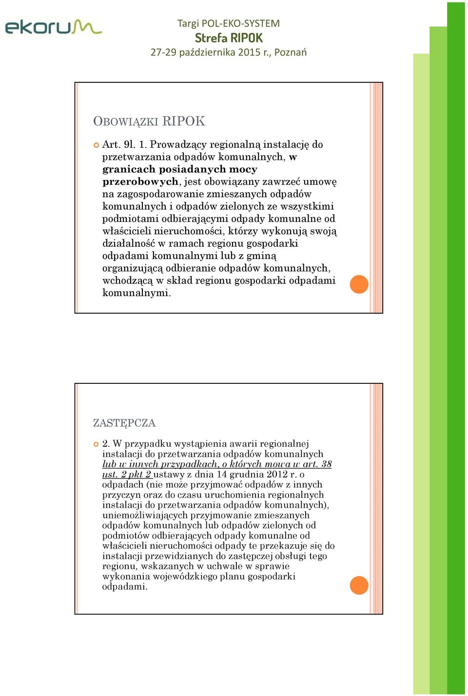odpadów zielonych ze wszystkimi podmiotami odbierającymi odpady komunalne od właścicieli nieruchomości, którzy wykonują swoją działalność w ramach regionu gospodarki odpadami komunalnymi lub z gminą