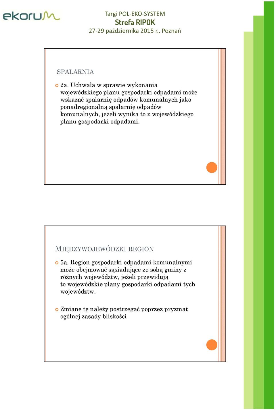 ponadregionalną spalarnię odpadów komunalnych, jeżeli wynika to z wojewódzkiego planu gospodarki odpadami.