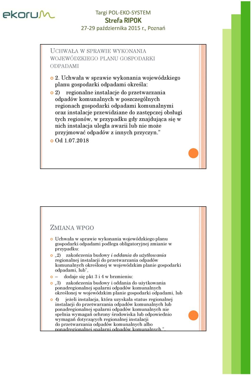 oraz instalacje przewidziane do zastępczej obsługi tych regionów, w przypadku gdy znajdująca się w nich instalacja uległa awarii lub nie może przyjmować odpadów z innych przyczyn. Od 1.07.