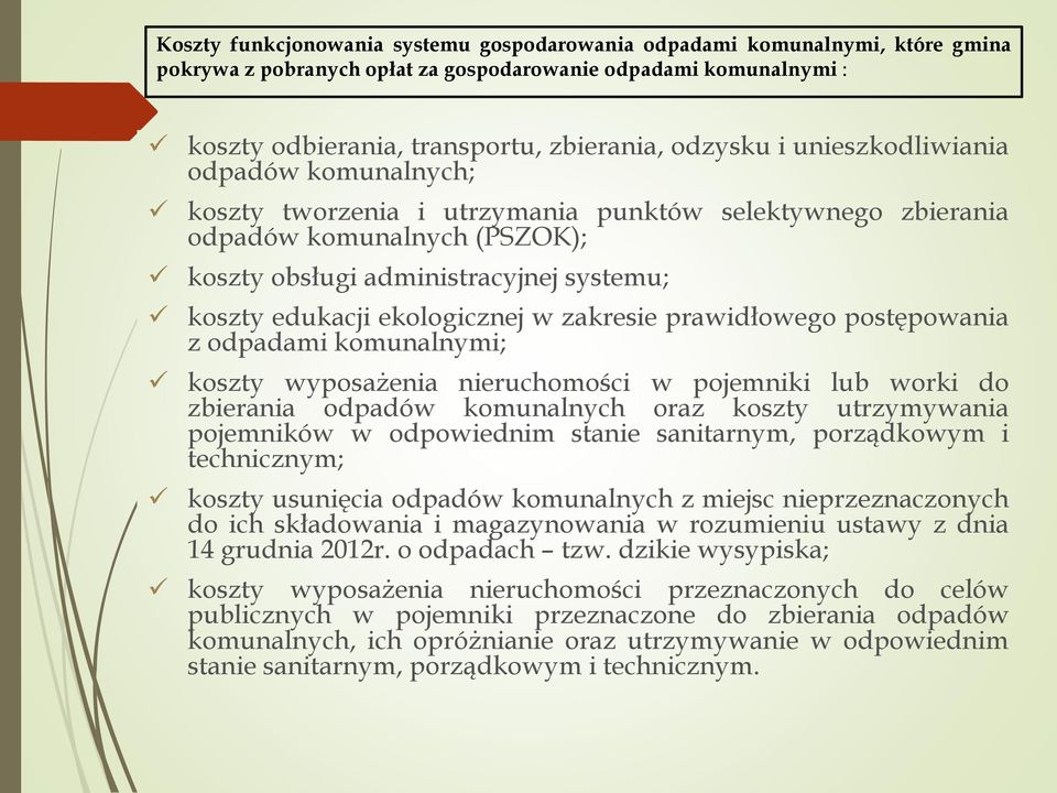 w zakresie prawidłowego postępowania z odpadami komunalnymi; koszty wyposażenia nieruchomości w pojemniki lub worki do zbierania odpadów komunalnych oraz koszty utrzymywania pojemników w odpowiednim