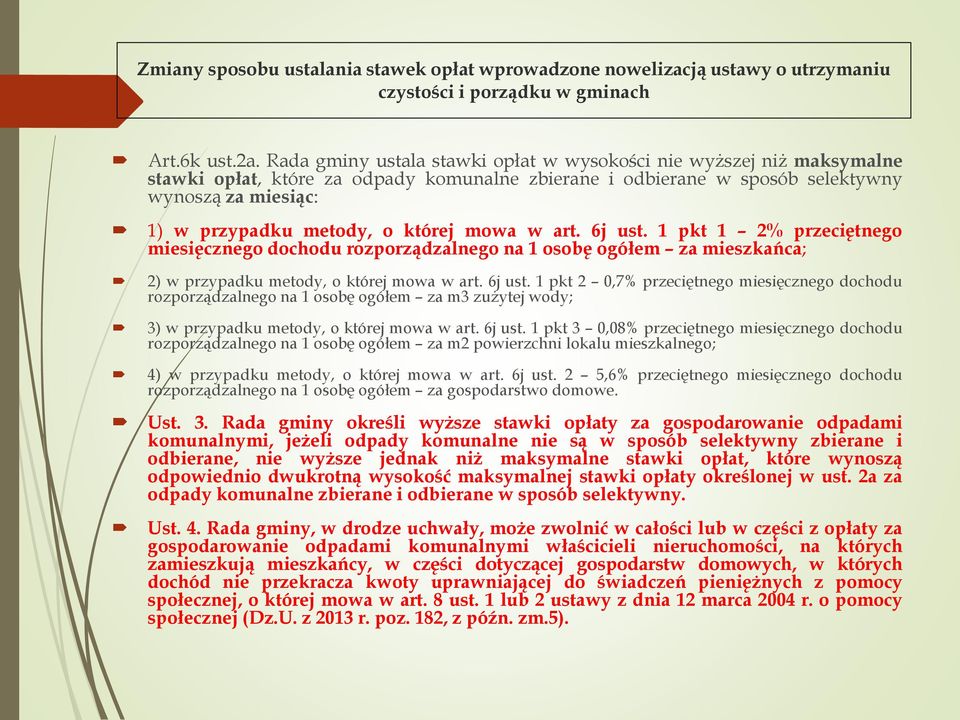 której mowa w art. 6j ust. 1 pkt 1 2% przeciętnego miesięcznego dochodu rozporządzalnego na 1 osobę ogółem za mieszkańca; 2) w przypadku metody, o której mowa w art. 6j ust. 1 pkt 2 0,7% przeciętnego miesięcznego dochodu rozporządzalnego na 1 osobę ogółem za m3 zużytej wody; 3) w przypadku metody, o której mowa w art.