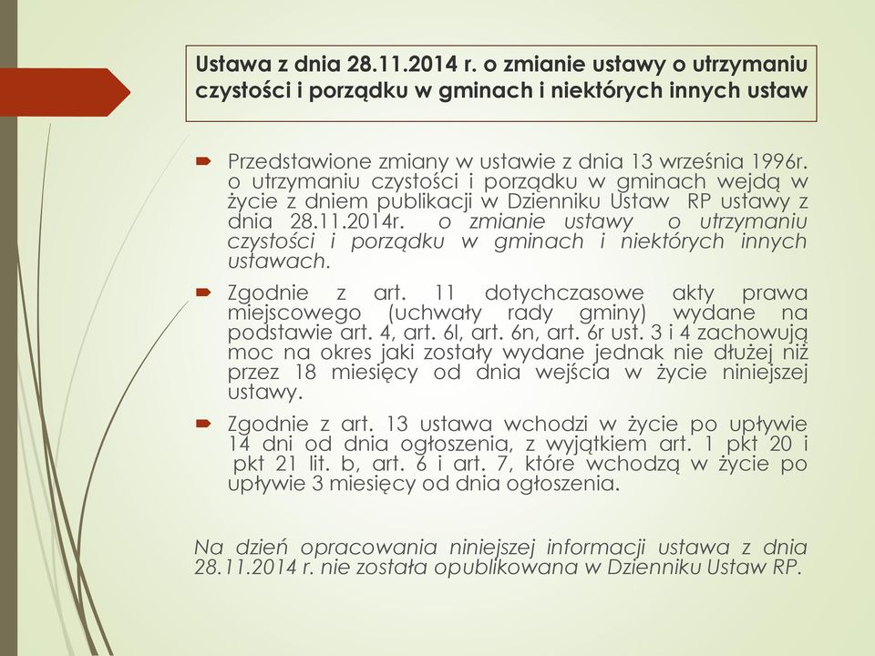 o zmianie ustawy o utrzymaniu czystości i porządku w gminach i niektórych innych ustawach. Zgodnie z art. 11 dotychczasowe akty prawa miejscowego (uchwały rady gminy) wydane na podstawie art. 4, art.