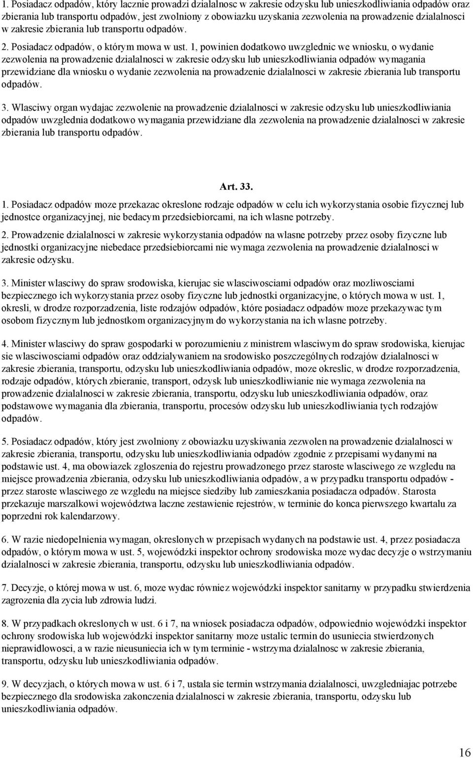 1, powinien dodatkowo uwzglednic we wniosku, o wydanie zezwolenia na prowadzenie dzialalnosci w zakresie odzysku lub unieszkodliwiania odpadów wymagania przewidziane dla wniosku o wydanie zezwolenia