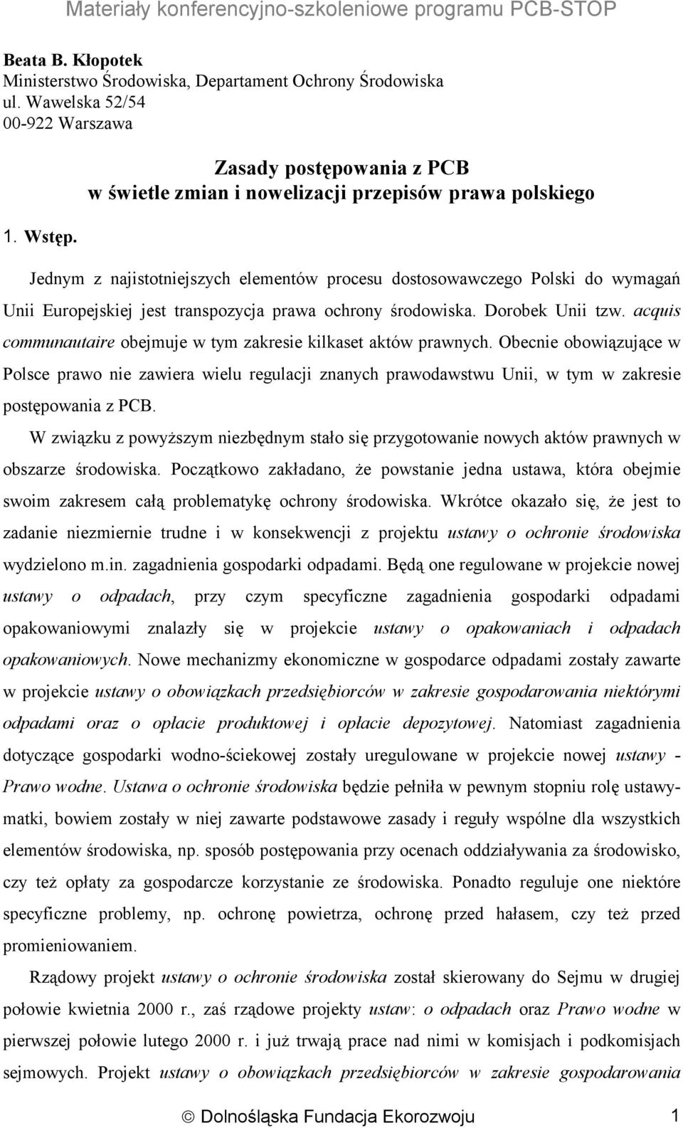 prawa ochrony środowiska. Dorobek Unii tzw. acquis communautaire obejmuje w tym zakresie kilkaset aktów prawnych.