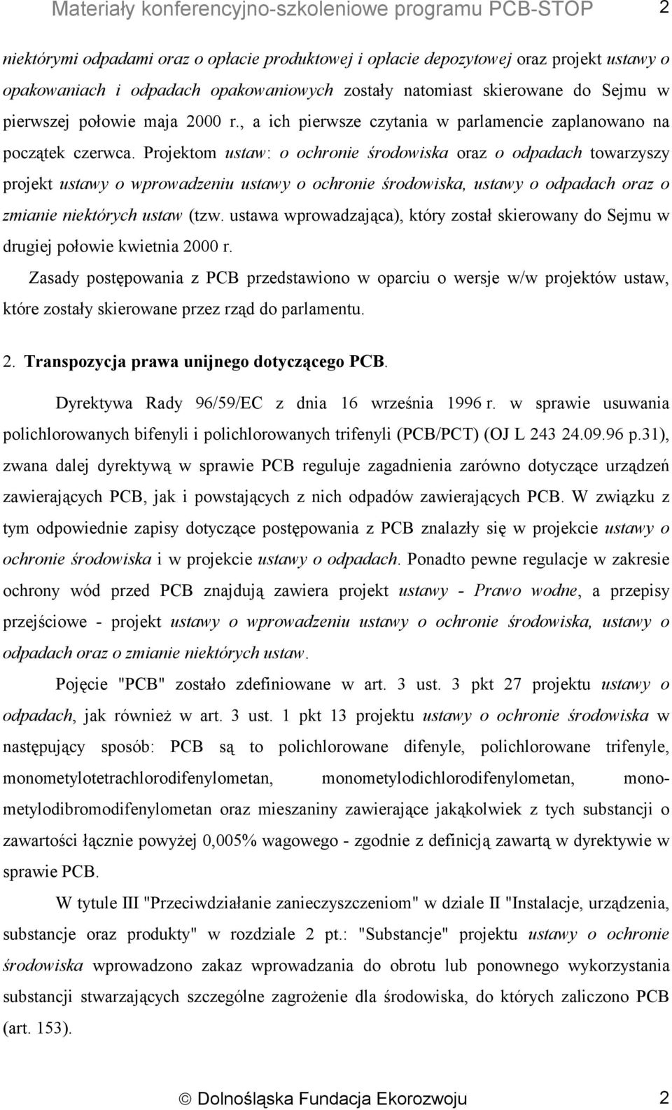 Projektom ustaw: o ochronie środowiska oraz o odpadach towarzyszy projekt ustawy o wprowadzeniu ustawy o ochronie środowiska, ustawy o odpadach oraz o zmianie niektórych ustaw (tzw.