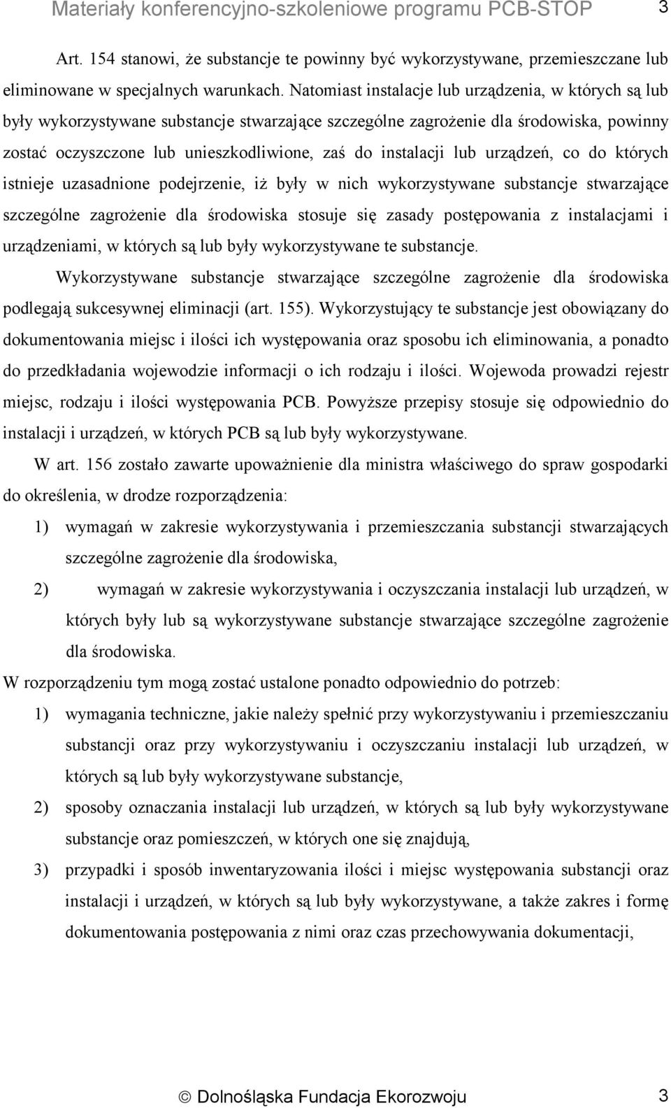 instalacji lub urządzeń, co do których istnieje uzasadnione podejrzenie, iż były w nich wykorzystywane substancje stwarzające szczególne zagrożenie dla środowiska stosuje się zasady postępowania z