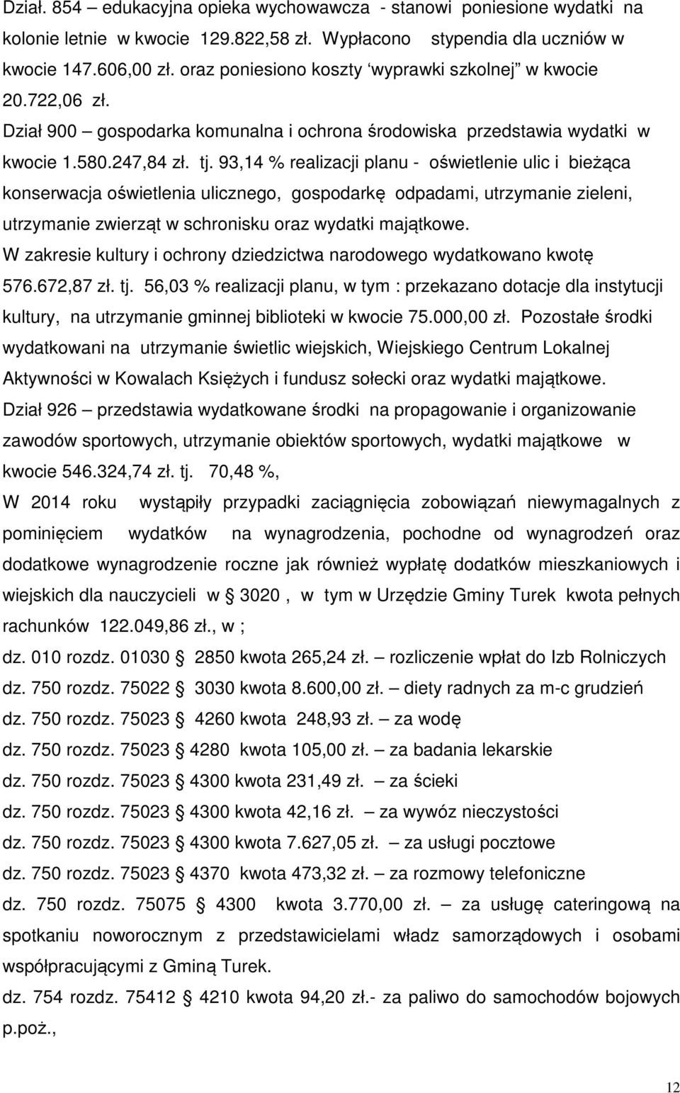 93,14 % realizacji planu - oświetlenie ulic i bieżąca konserwacja oświetlenia ulicznego, gospodarkę odpadami, utrzymanie zieleni, utrzymanie zwierząt w schronisku oraz wydatki majątkowe.