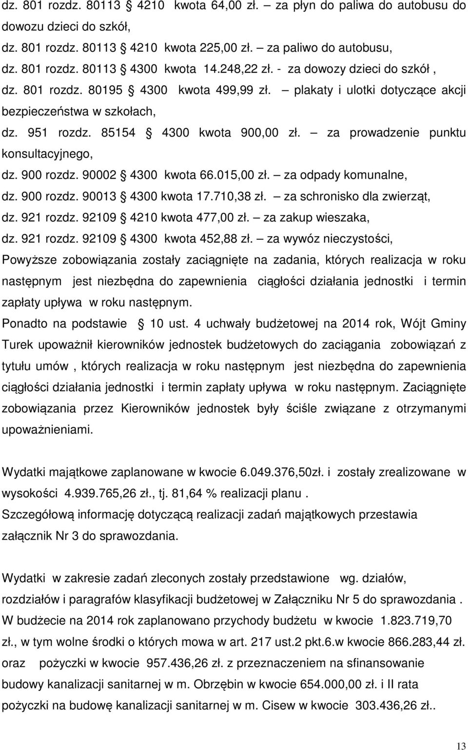 za prowadzenie punktu konsultacyjnego, dz. 900 rozdz. 90002 4300 kwota 66.015,00 zł. za odpady komunalne, dz. 900 rozdz. 90013 4300 kwota 17.710,38 zł. za schronisko dla zwierząt, dz. 921 rozdz.