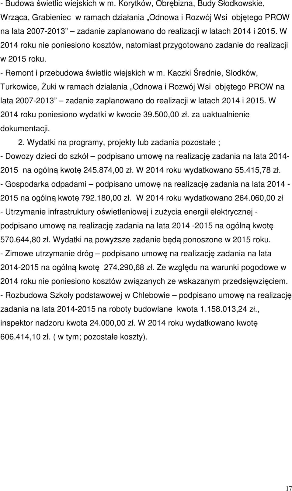 W 2014 roku nie poniesiono kosztów, natomiast przygotowano zadanie do realizacji w 2015 roku. - Remont i przebudowa świetlic wiejskich w m.