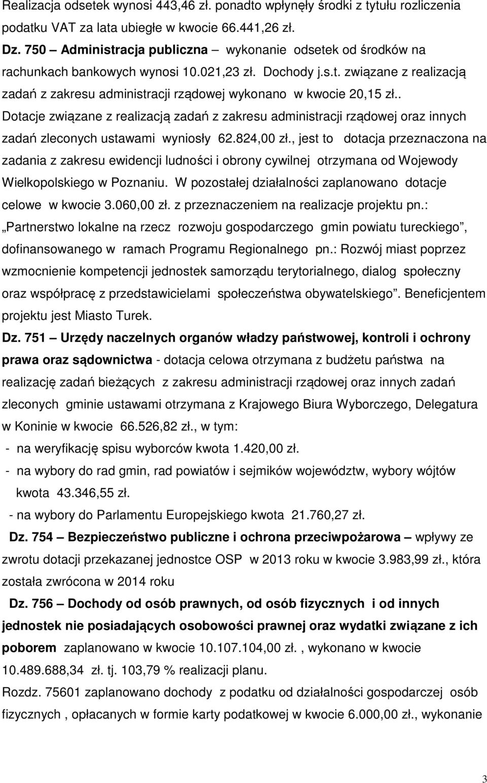 . Dotacje związane z realizacją zadań z zakresu administracji rządowej oraz innych zadań zleconych ustawami wyniosły 62.824,00 zł.