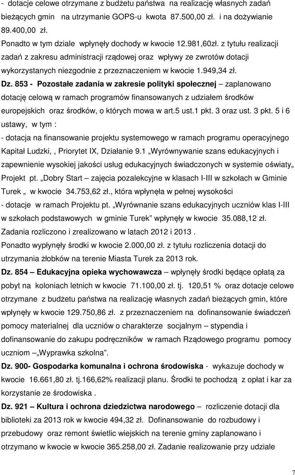 z tytułu realizacji zadań z zakresu administracji rządowej oraz wpływy ze zwrotów dotacji wykorzystanych niezgodnie z przeznaczeniem w kwocie 1.949,34 zł. Dz.