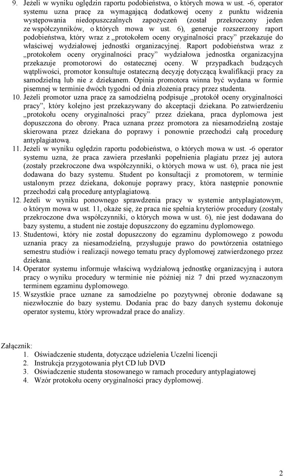 6), generuje rozszerzony raport podobieństwa, który wraz z protokołem oceny oryginalności pracy przekazuje do właściwej wydziałowej jednostki organizacyjnej.