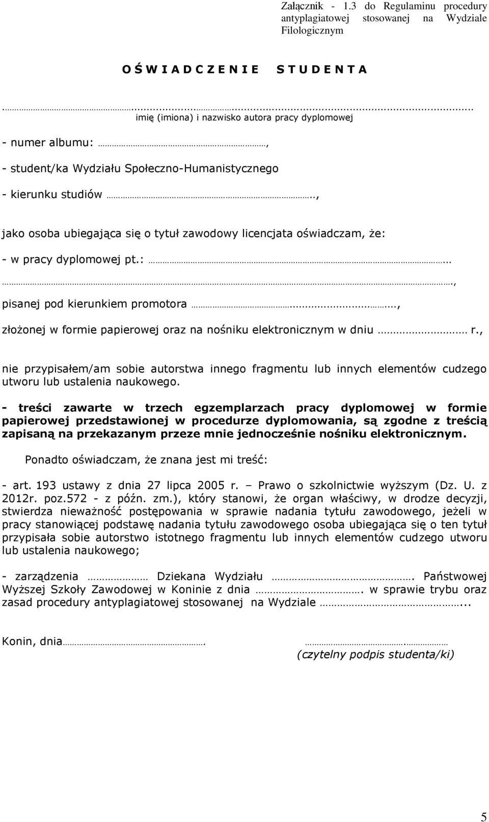 ., jako osoba ubiegająca się o tytuł zawodowy licencjata oświadczam, że: - w pracy dyplomowej pt.:...., pisanej pod kierunkiem promotora.