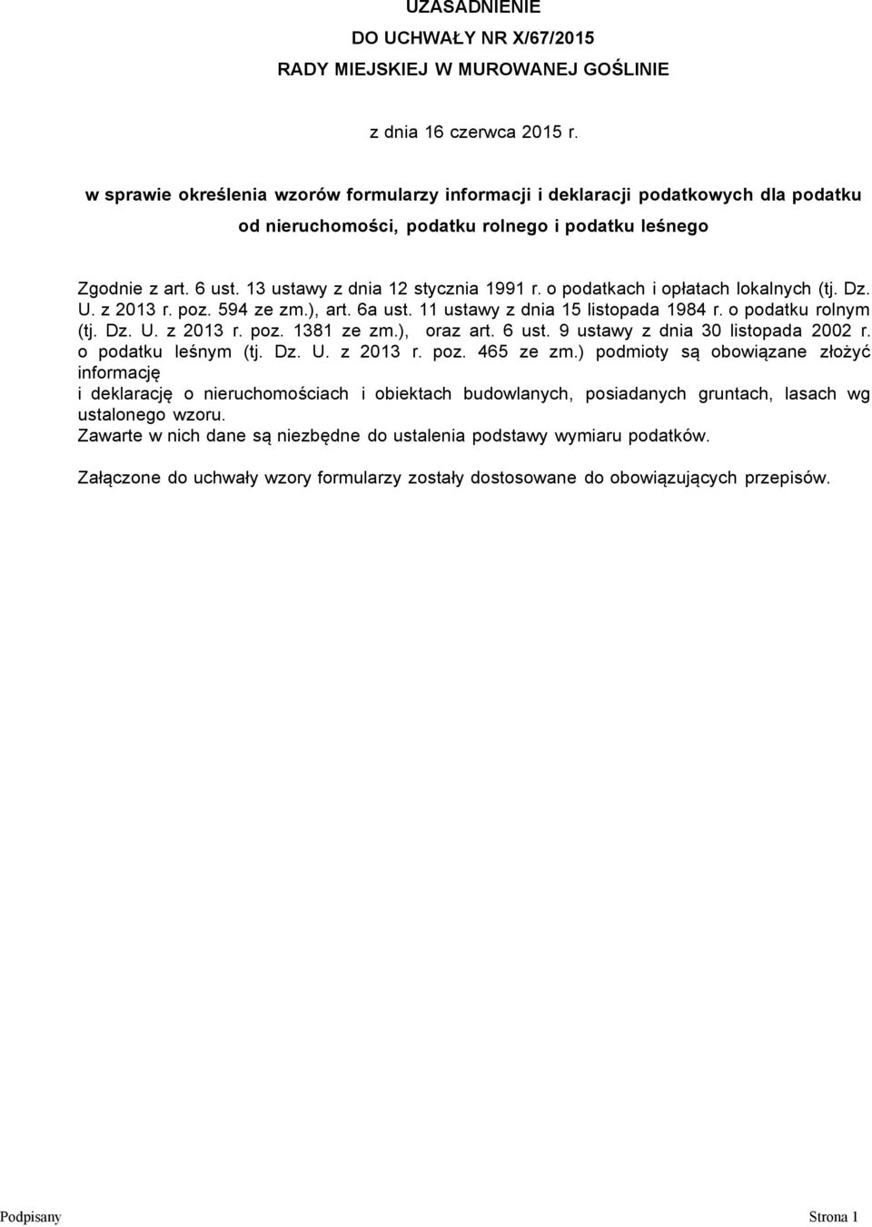 o podatkach i opłatach lokalnych (tj. Dz. U. z 2013 r. poz. 594 ze zm.), art. 6a ust. 11 ustawy z dnia 15 listopada 1984 r. o podatku rolnym (tj. Dz. U. z 2013 r. poz. 1381 ze zm.), oraz art. 6 ust.