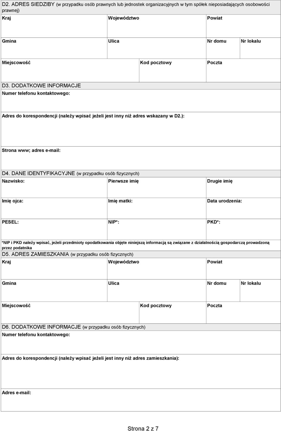 DANE IDENTYFIKACYJNE (w przypadku osób fizycznych) Nazwisko: Pierwsze imię Drugie imię Imię ojca: Imię matki: Data urodzenia: PESEL: NIP*: PKD*: *NIP i PKD należy wpisać, jeżeli przedmioty