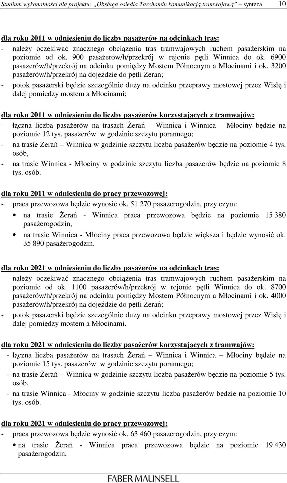 6900 pasaŝerów/h/przekrój na odcinku pomiędzy Mostem Północnym a Młocinami i ok.