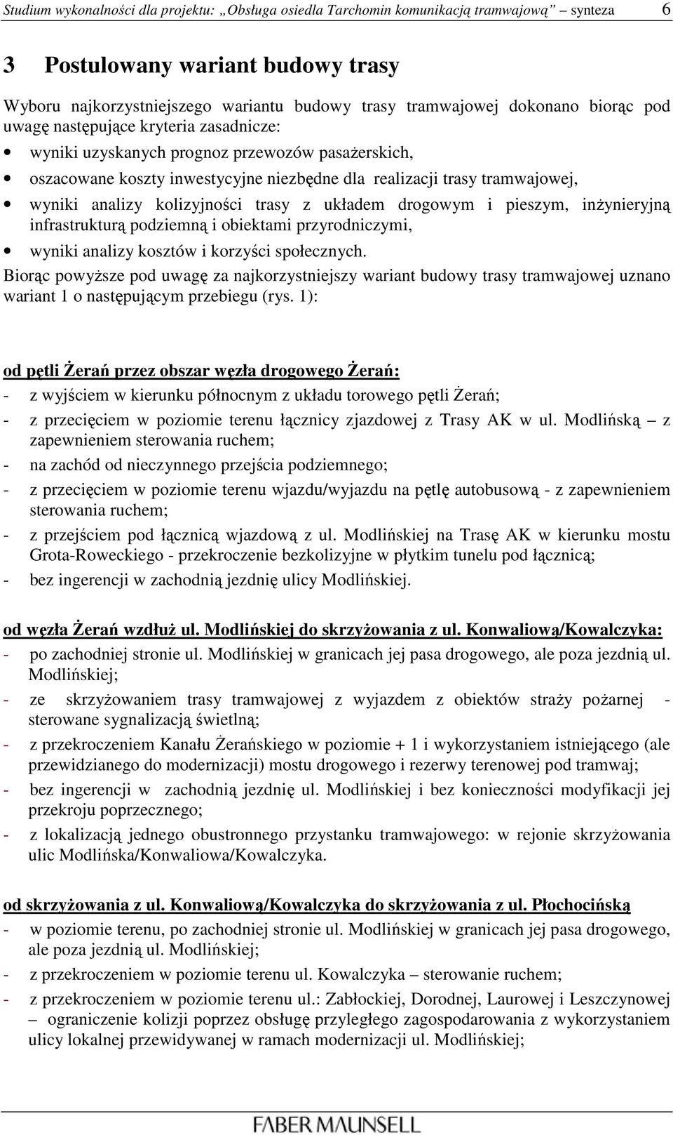 kolizyjności trasy z układem drogowym i pieszym, inŝynieryjną infrastrukturą podziemną i obiektami przyrodniczymi, wyniki analizy kosztów i korzyści społecznych.
