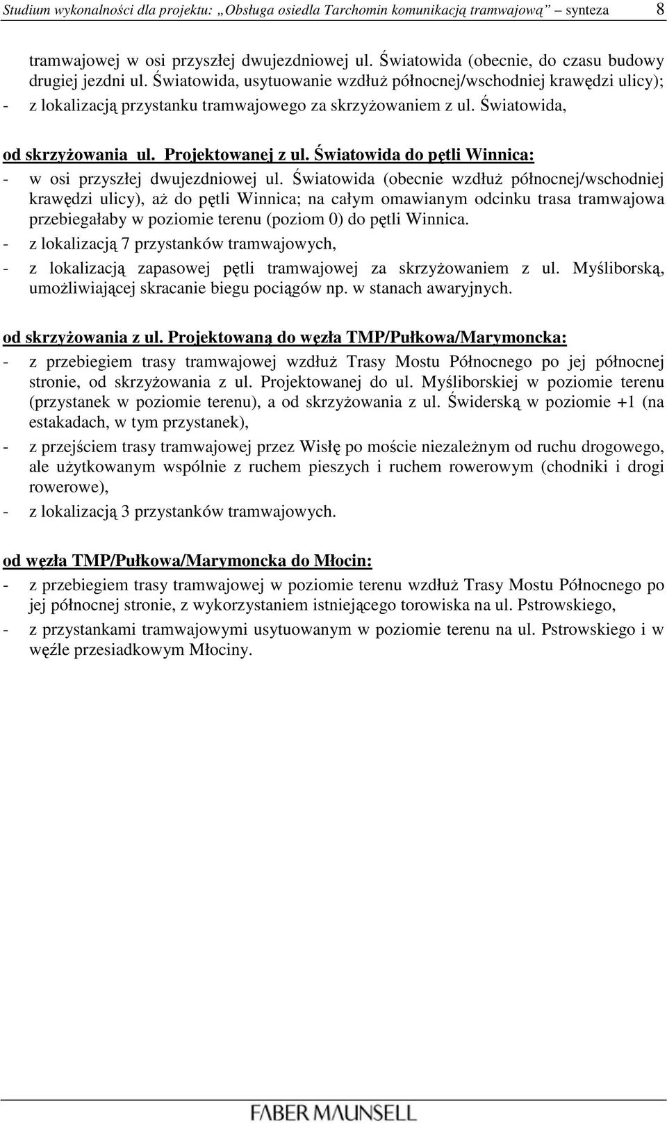 Światowida do pętli Winnica: - w osi przyszłej dwujezdniowej ul.