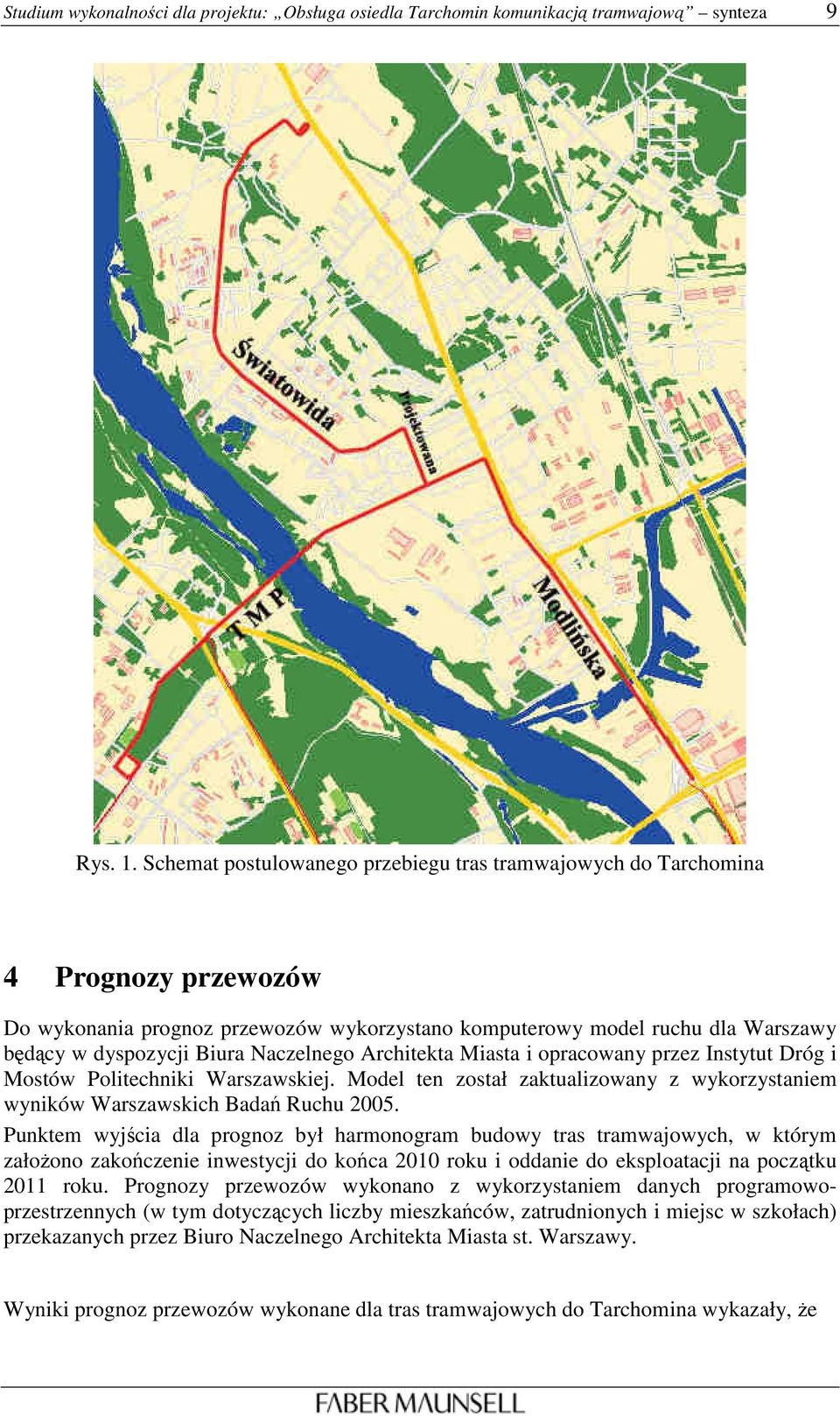 Naczelnego Architekta Miasta i opracowany przez Instytut Dróg i Mostów Politechniki Warszawskiej. Model ten został zaktualizowany z wykorzystaniem wyników Warszawskich Badań Ruchu 2005.
