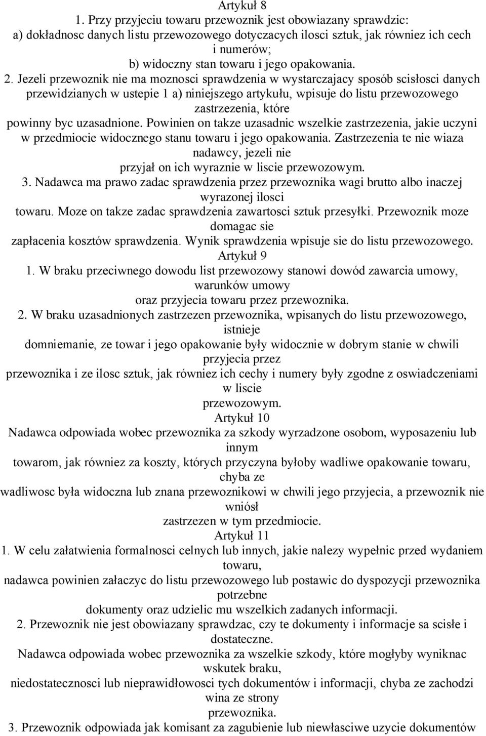 2. Jezeli przewoznik nie ma moznosci sprawdzenia w wystarczajacy sposób scisłosci danych przewidzianych w ustepie 1 a) niniejszego artykułu, wpisuje do listu przewozowego zastrzezenia, które powinny