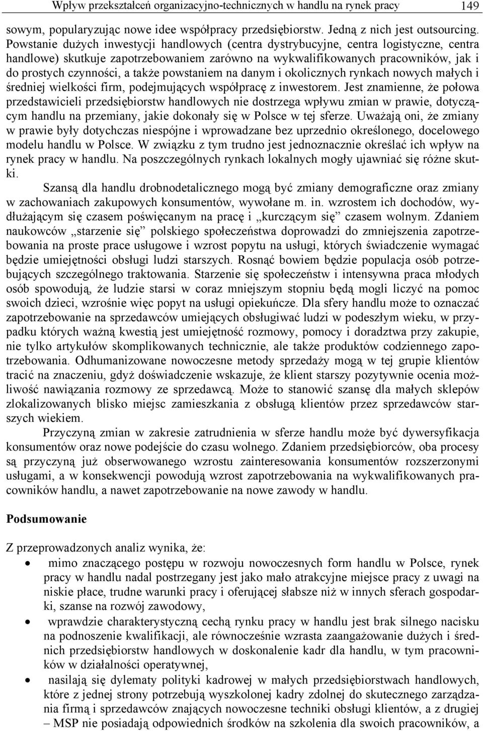 także powstaniem na danym i okolicznych rynkach nowych małych i średniej wielkości firm, podejmujących współpracę z inwestorem.
