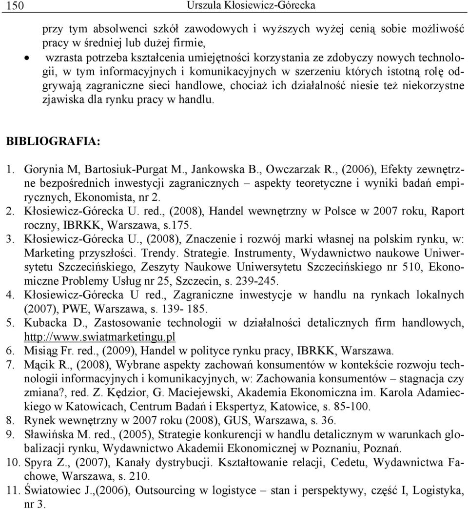 rynku pracy w handlu. BIBLIOGRAFIA: 1. Gorynia M, Bartosiuk-Purgat M., Jankowska B., Owczarzak R.