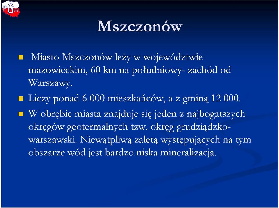 W obrębie miasta znajduje się jeden z najbogatszych okręgów geotermalnych tzw.