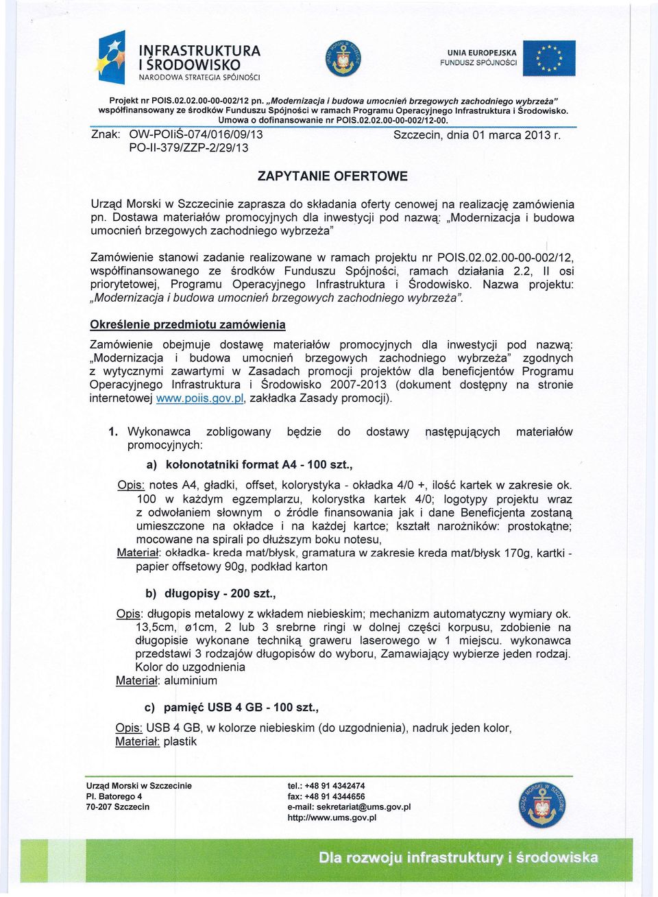 02.00-00-002/12, współfinansowanego ze środków Funduszu Spójności, ramach działania 2.2, II osi priorytetowej, Programu Operacyjnego Infrastruktura i Środowisko.