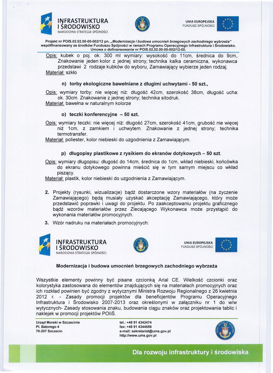 Materiał: szkło n) torby ekologiczne bawełniane z długimi uchwytami - 50 szt., Opis: wymiary torby: nie więcej niż: długość 42cm, szerokość 38cm, długość ucha: ok. 30cm.