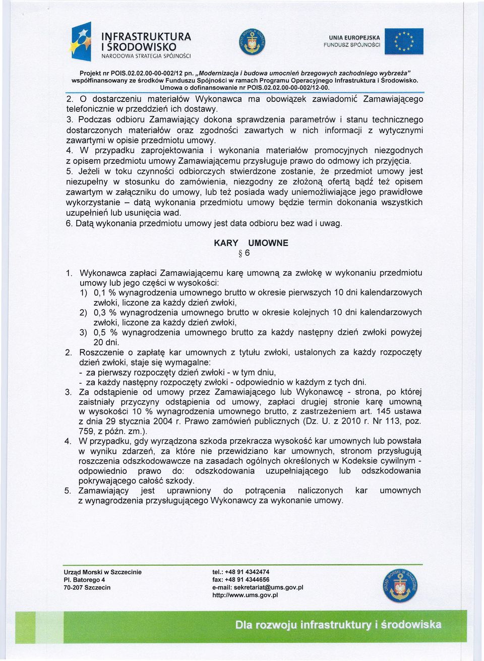 Umowa o dofinansowanie nr POIS.02.02.00-00-002/12-00. 2. O dostarczeniu materiałów -Wykonawca' ma obowiązek zawiadomić ZamawiaJącego telefonicznie w przeddzień ich dostawy. 3.
