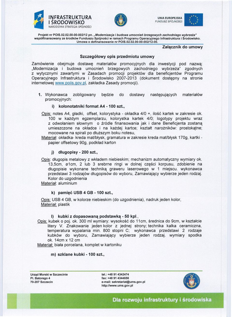 zachodniego wybrzeża" zgodnych z wytycznymi zawartymi w Zasadach promocji projektów dla beneficjentów Programu Operacyjnego Infrastruktura i Środowisko 2007-2013 (dokument dostępny na stronie
