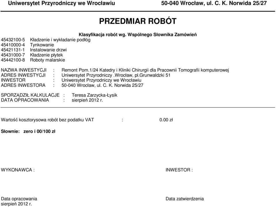 Remont Pom.1/24 Katedry i Kliniki Chirurgii dla Pracownii Tomografii komputerowej ADRES INWESTYCJI : Uniwersytet Przyrodniczy.Wrocław, pl.