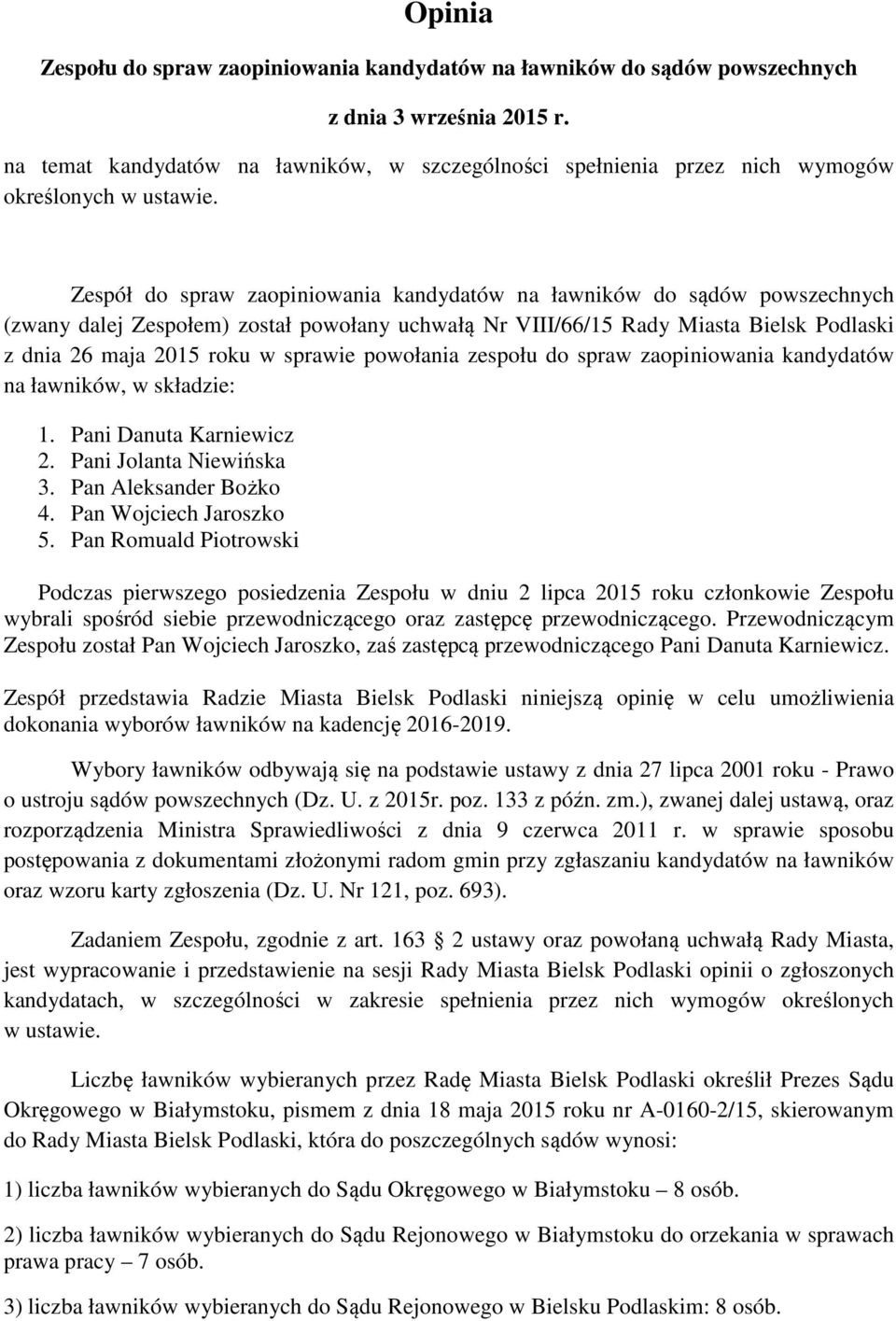 powołany uchwałą Nr VIII/66/15 Rady Miasta Bielsk Podlaski z dnia 26 maja 2015 roku w sprawie powołania zespołu do spraw zaopiniowania kandydatów na ławników, w składzie: 1. Pani Danuta Karniewicz 2.