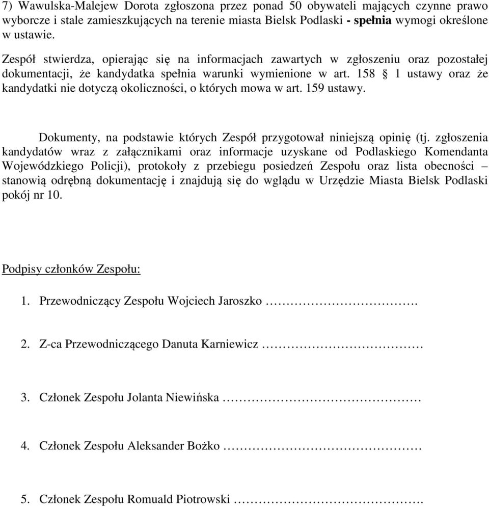 zgłoszenia kandydatów wraz z załącznikami oraz informacje uzyskane od Podlaskiego Komendanta Wojewódzkiego Policji), protokoły z przebiegu posiedzeń Zespołu oraz lista obecności stanowią odrębną