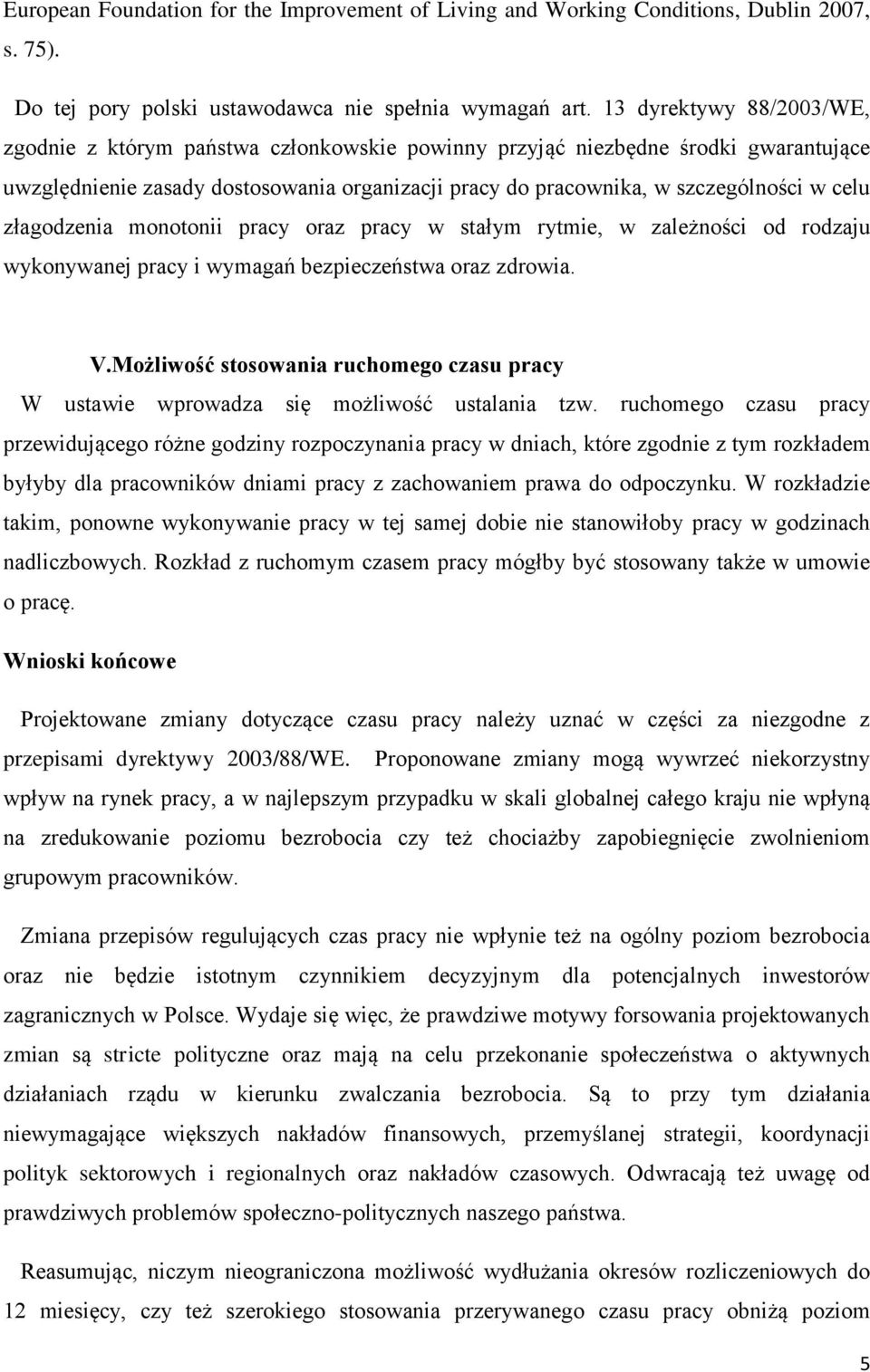 złagodzenia monotonii pracy oraz pracy w stałym rytmie, w zależności od rodzaju wykonywanej pracy i wymagań bezpieczeństwa oraz zdrowia. V.